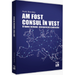 Am fost consul in Vest | Aurel Bonciog