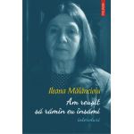 Am reusit sa raman eu insami | Ileana Malancioiu