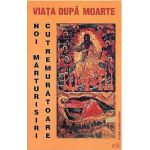 Viata dupa moarte. Noi marturisiri cutremuratoare | 