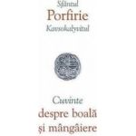 Cuvinte despre boala si mangaiere - Porfirie Kavsokalyvitul