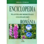 Enciclopedia plantelor medicinale cultivate din Romania | Mihaela Temelie