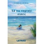 Sa nu regreti nimic | Cornelia Lacatus