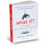 What if? / Ce-ar fi daca? | Randall Munroe