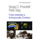 Forta creatoare a antroposofiei christice | Sergej O. Prokofieff, Peter Selg