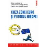 Criza zonei euro si viitorul Europei - Daniel Daianu Giorgio Basevi Carlo DAdda Rajeesh Kumar