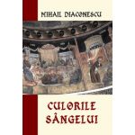 Culorile sangelui | Mihail Diaconescu