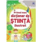 Primul meu dictionar de stiinta ilustrat - Sarah Khan Lisa Jane Gillespie