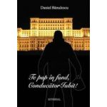 Te pup in fund Conducator Iubit - Daniel Banulescu