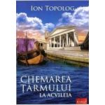 Chemarea tarmului La Acvileia - Ion Topolog