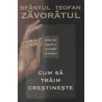 Cum sa traim crestineste | Sf. Teofan Zavoratul