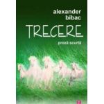 Trecere. Proza scurta - Alexander Bibac