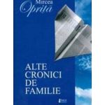 Alte cronici de familie - Mircea Oprita