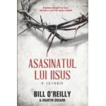 Asasinatul Lui Iisus - Bill O Reilly Martin Dugard