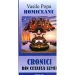 Cronici Din Cetatea Lumii - Vasile Popa Homiceanu