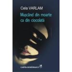 Muscand din moarte ca din ciocolata - Cela Varlam