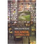 Nicanor ultimul om - Mircea Petean