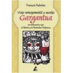 Viata nemaipomenita a marelui Gargantua povestita pentru copii - Francois Rabelais