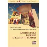 Arhitectura in Biblie si la sfintii parinti - Chrysostomos Augustin Ioan