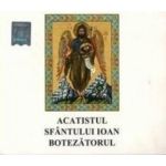 CD Acatistul Sfantului Ioan Botezatorul
