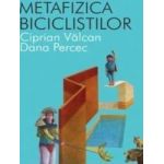 Metafizica biciclistilor - Ciprian Valcan Dana Percec