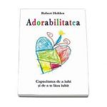 Adorabilitatea - carte - Robert Holden - Adevar Divin