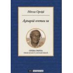 Asteapta vremea ta - Mircea Oprita