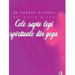 Cele sapte legi spirituale din yoga - Deepak Chopra David Simon