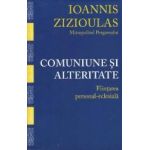 Comuniune si alteritate - Ioannis Zizioulas