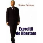 Exercitii de libertate - Adrian Nastase