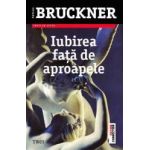 Iubirea fata de aproapele ed.2013 - Pascal Bruckner