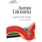 Legaturi de sange. Povestea Ioanei - Aurora Liiceanu