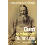 Cum ne mantuieste Dumnezeu - Ioan De Kronstadt