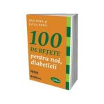 100 de retete pentru noi diabeticii - carte - Dan Popa si Luiza Popa - Lifestyle