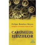 Caruselul iluziilor - Felipe Benitez Reyes