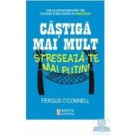 Castiga mai mult streseaza-te mai putin - Fergus O Connell