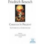 Christos in prezent. Contributii la christologie - Friedrich Benesch