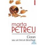 Cioran sau un trecut deocheat - Marta Petreu