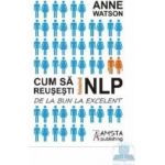 Cum sa reusesti folosind NLP - Anne Watson