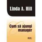 Cum sa ajungi manager - Linda A. Hill, editura Meteor Press
