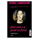 Fata care s-a jucat cu focul - Stieg Larsson, editura Trei