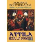 Attila biciul lui Dumnezeu - Maurice Bouvier-Ajam