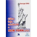 Catre fata nevazuta a New York-ului - George Dinu