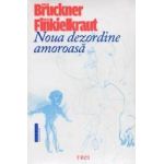 Noua dezordine amoroasa - Pascal Bruckner