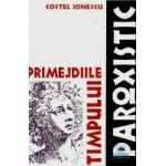 Primejdiile timpului paroxistic - Costel Ionescu