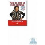 Viata nu este un stres continuu - Loretta Laroche