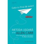 Gata cu frica de avion! - Allen Carr, editura Humanitas