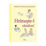 Hraneste-l sanatos (Ghidurile Usborne pentru parinti) - Henny Fordham, editura Corint