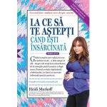 La ce sa te astepti cand esti insarcinata Ed.5 - Heidi Murkoff, editura Lifestyle