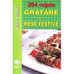 204 Retete: Gratare si mese festive - Mihai Basoiu, editura Meteor Press