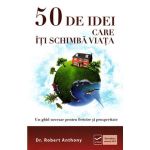 50 De idei care iti schimba viata - Robert Anthony, editura Vidia